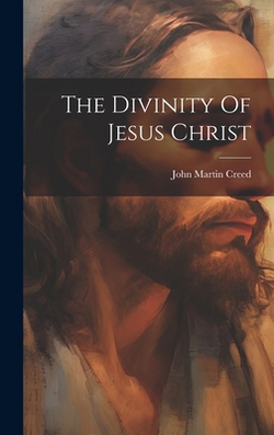 The Divinity Of Jesus Christ|John Martin Creed