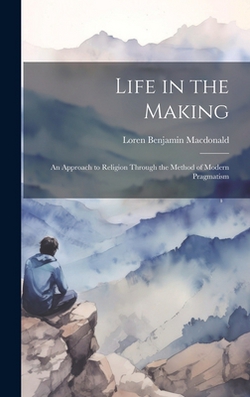 Life in the Making|Loren Benjamin MacDonald