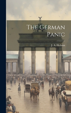 The German Panic|Hobson J. a. (John Atkinson)