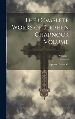 The Complete Works of Stephen Charnock Volume|Stephen Charnock