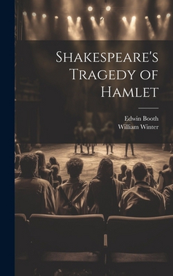 Shakespeare's Tragedy of Hamlet|William Winter