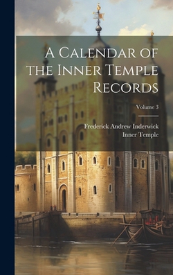 A Calendar of the Inner Temple Records|Frederick Andrew Inderwick