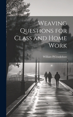 Weaving Questions for Class and Home Work|William P. Crankshaw