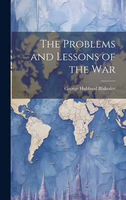 The Problems and Lessons of the War|George Hubbard Blakeslee