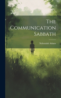 The Communication Sabbath|Nehemiah Adams