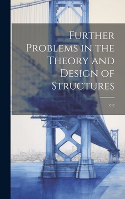 Further Problems in the Theory and Design of Structures|E. E