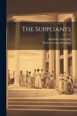 The Suppliants|Walter George Headlam