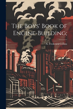 The Boys' Book of Engine-building|A. Frederick (Archie Frederi Collins