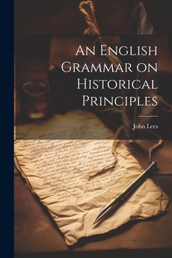 An English Grammar on Historical Principles|John Lees