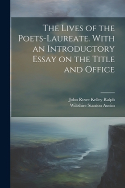 The Lives of the Poets-laureate. With an Introductory Essay on the Title and Office|Wiltshire Stanton Austin