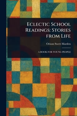 Eclectic School Readings|Orison Swett Marden