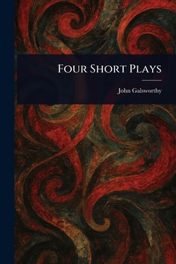 Four Short Plays|John Galsworthy