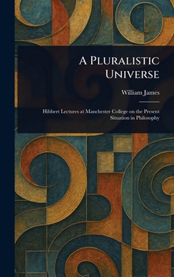 A Pluralistic Universe|William James