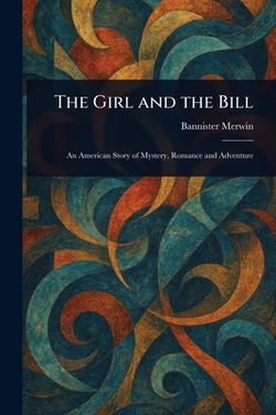 The Girl and the Bill|Bannister Merwin