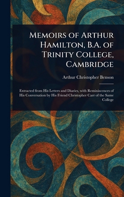 Memoirs of Arthur Hamilton, B.A. of Trinity College, Cambridge|Arthur Christopher Benson