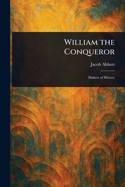 William the Conqueror|Jacob Abbott