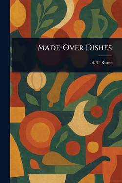 Made-Over Dishes|S. T. Rorer