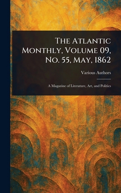 The Atlantic Monthly, Volume 09, No. 55, May, 1862|Various