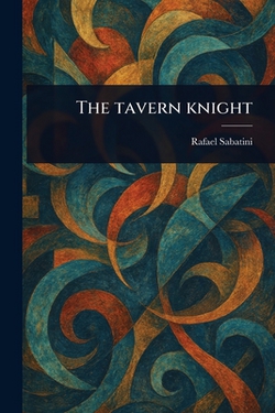 The Tavern Knight|Rafael Sabatini