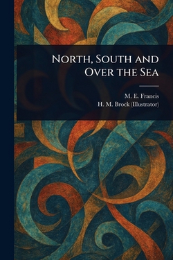 North, South and Over the Sea|M. E. Francis