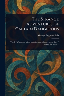 The Strange Adventures of Captain Dangerous|George Augustus Sala