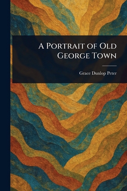 A Portrait of Old George Town|Grace Dunlop Peter