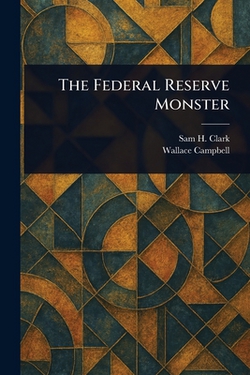 The Federal Reserve Monster|Sam H. Clark