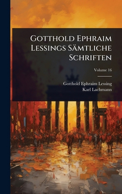 Gotthold Ephraim Lessings Sämtliche Schriften|Gotthold Ephraim Lessing