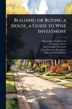 Building or Buying a House, a Guide to Wise Investment|Burton Kenneth Johnstone