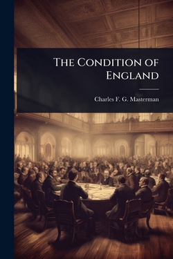 The Condition of England|Charles F. G. 1873-1927 Masterman