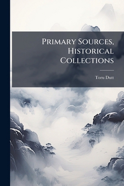 Primary Sources, Historical Collections|Toru Dutt