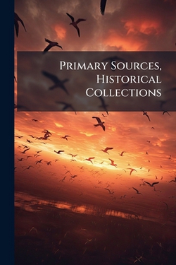 Primary Sources, Historical Collections