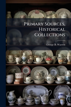 Primary Sources, Historical Collections|George B. Warren
