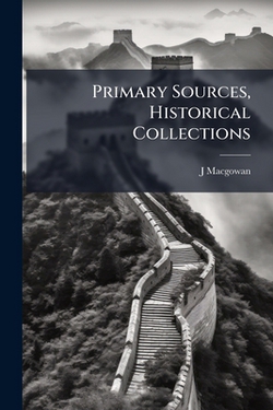 Primary Sources, Historical Collections|J. Macgowan