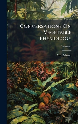 Conversations On Vegetable Physiology|Mrs Marcet (Jane Haldimand)
