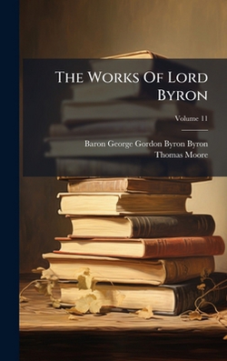 The Works Of Lord Byron|Baron George Gordon Byron Byron