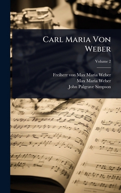 Carl Maria Von Weber|Freiherr Von Max Maria Weber