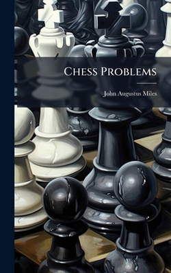 Chess Problems|John Augustus Miles