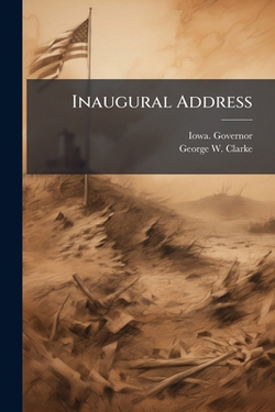 Inaugural Address|Iowa Governor (1913 Clarke)