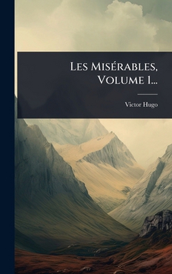 Les MisÃ(c)rables, Volume 1...|Victor Hugo