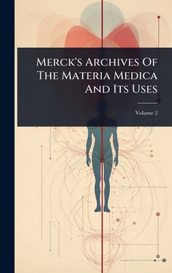 Merck's Archives Of The Materia Medica And Its Uses|Anonymous