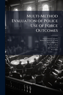 Multi-Method Evaluation of Police Use of Force Outcomes|National Institute of Justice