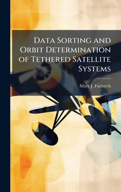 Data Sorting and Orbit Determination of Tethered Satellite Systems|Mark J. Faulstich
