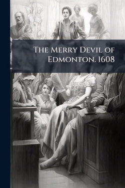 The Merry Devil of Edmonton. 1608|Anonymous