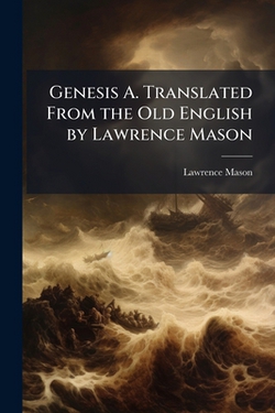 Genesis A. Translated From the Old English by Lawrence Mason|Lawrence 1882-1939 Mason