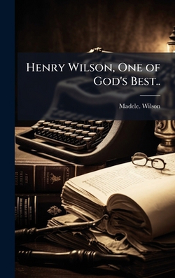 Henry Wilson, One of God's Best..|Madele Wilson