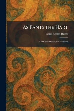 As Pants the Hart|J. Rendel Harris