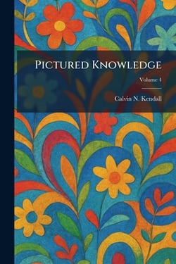 Pictured Knowledge|Calvin N. Kendall