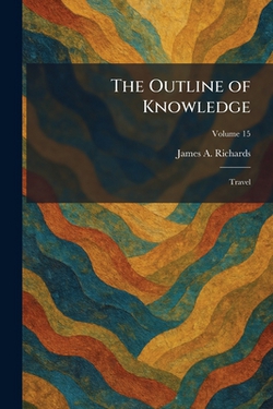 The Outline of Knowledge|James a. Richards
