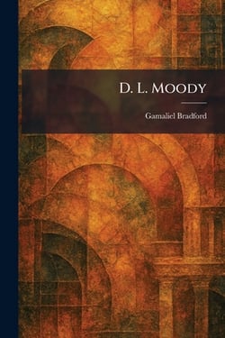 D. L. Moody|Gamaliel Bradford